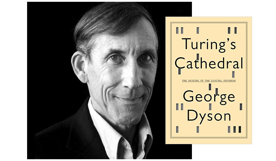 George Dyson – Turing’s Cathedral